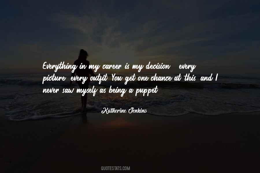 You Get One Chance Quotes #542408