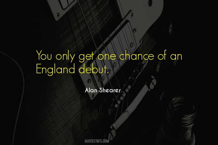 You Get One Chance Quotes #754253