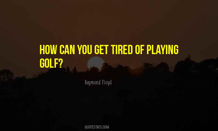 You Get Tired Quotes #273510