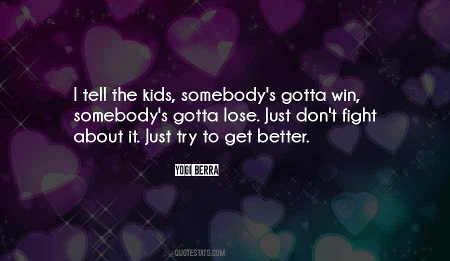 You Gotta Fight For What You Want Quotes #1501555