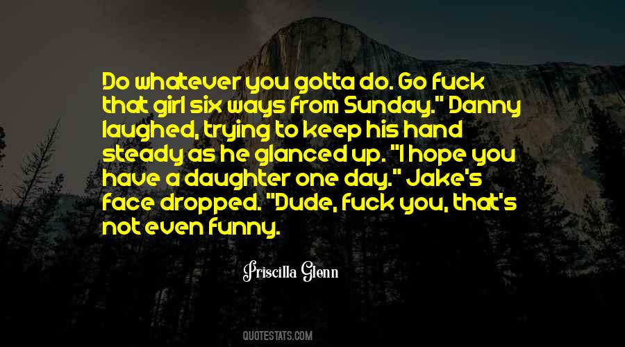 You Gotta Go Quotes #971534