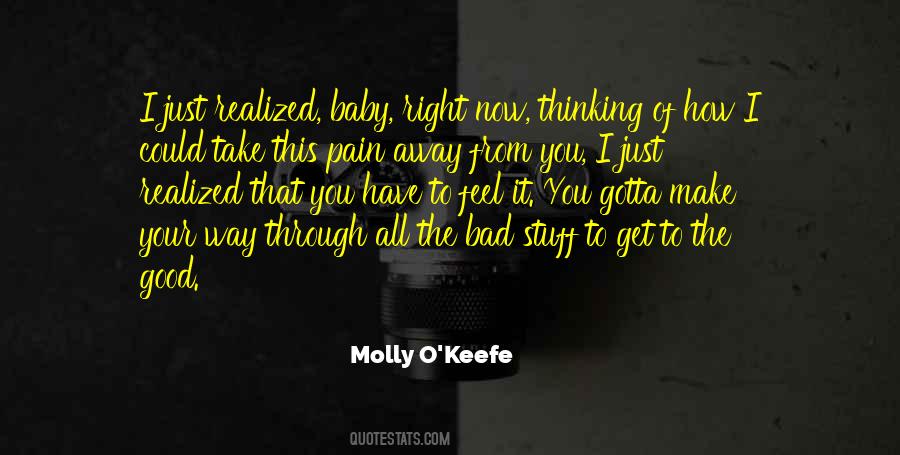 You Gotta Go Through The Bad To Get To The Good Quotes #1110544
