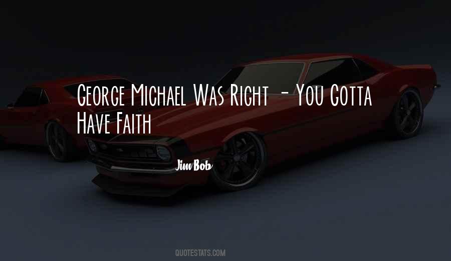 You Gotta Have Faith Quotes #1090102