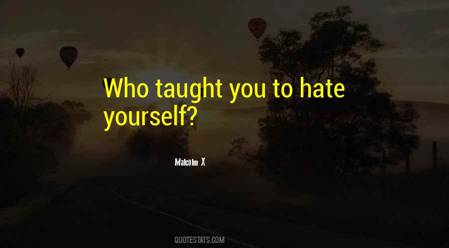 You Hate Yourself Quotes #670913