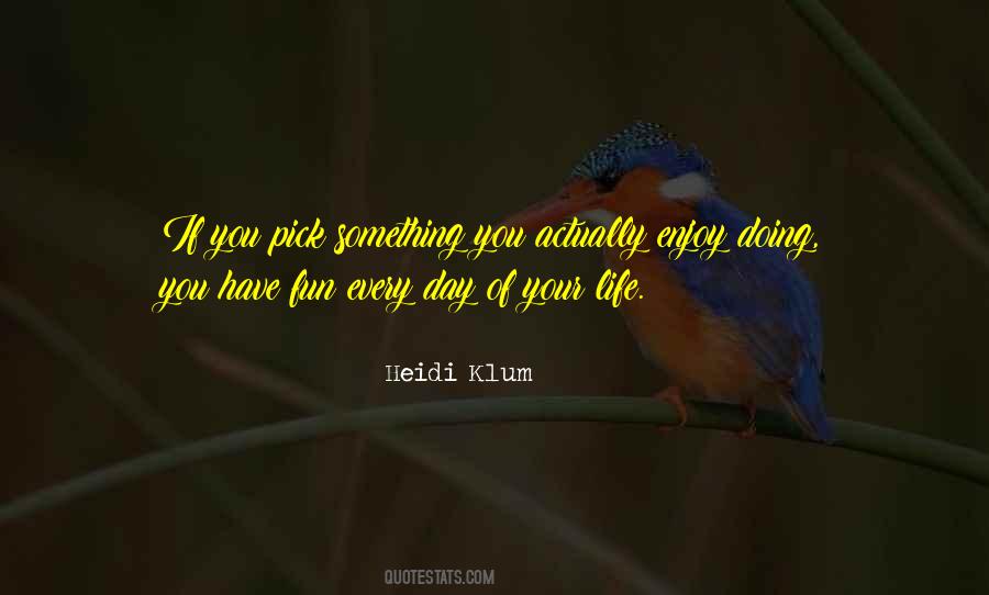 You Have Fun Quotes #506366