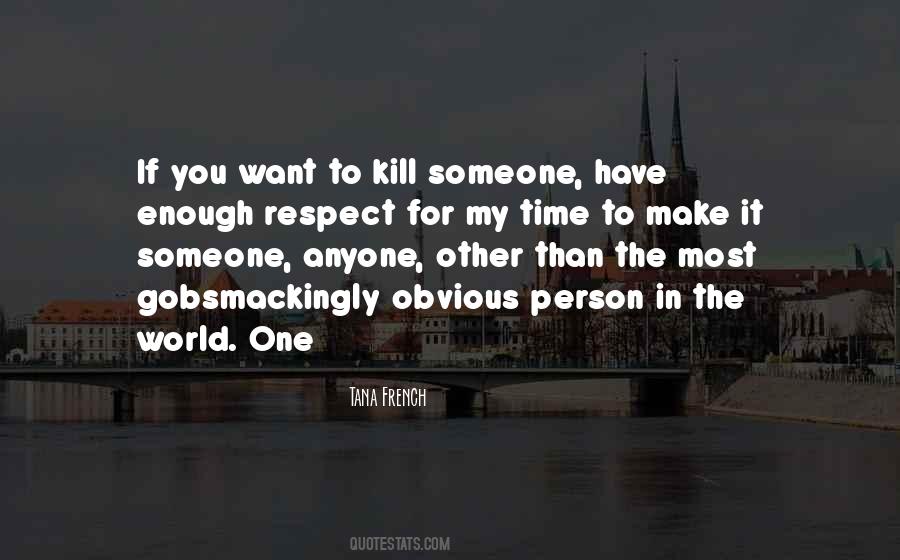 You Have My Respect Quotes #524998
