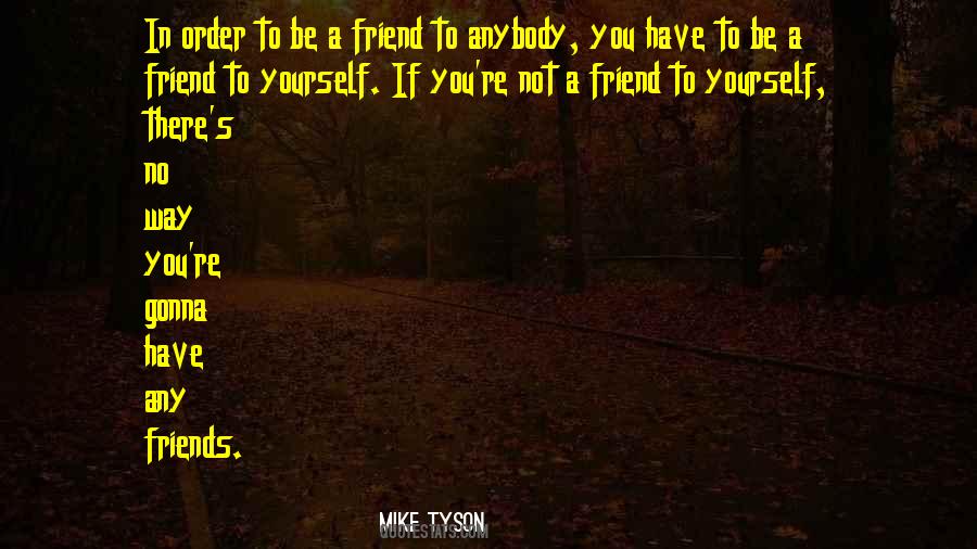 You Have No Friends Quotes #744094