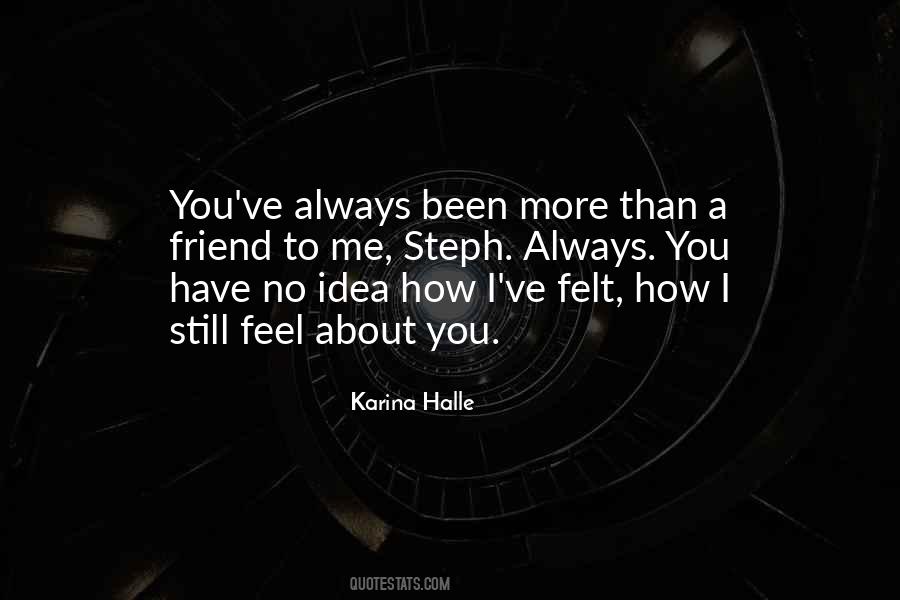 You Have No Idea How I Feel Quotes #1118304