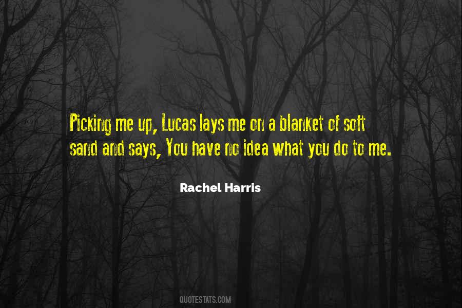 You Have No Idea What You Do To Me Quotes #1390025