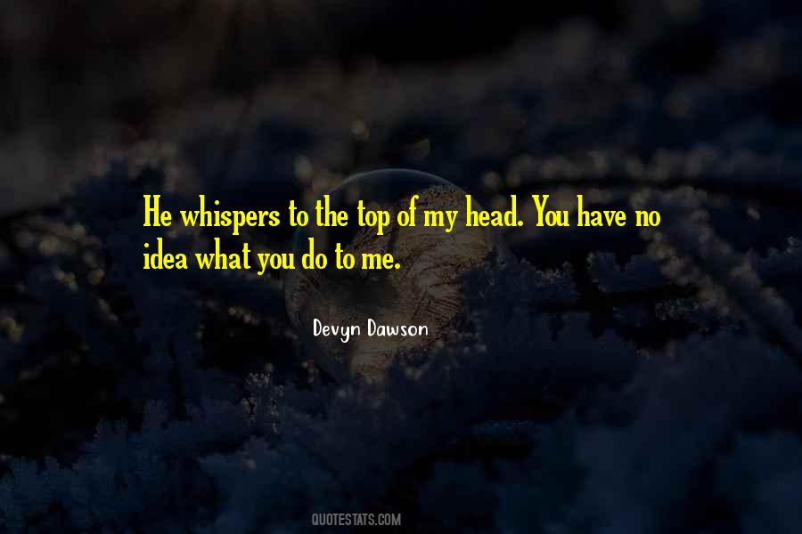 You Have No Idea What You Do To Me Quotes #646427