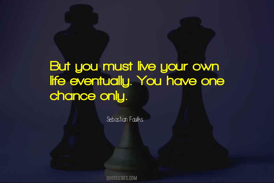 You Have One Chance Quotes #996763