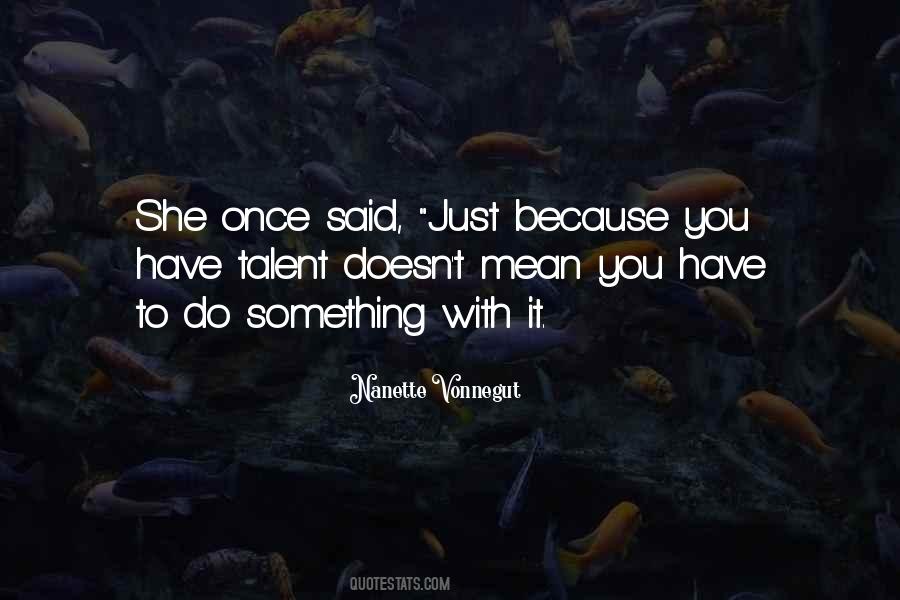 You Have Talent Quotes #1554450