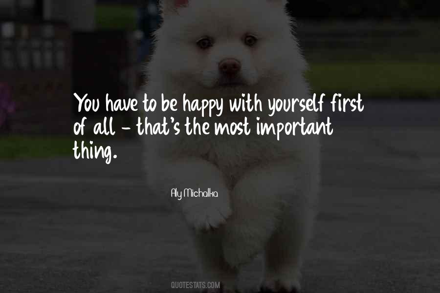 You Have To Be Happy With Yourself Quotes #562885