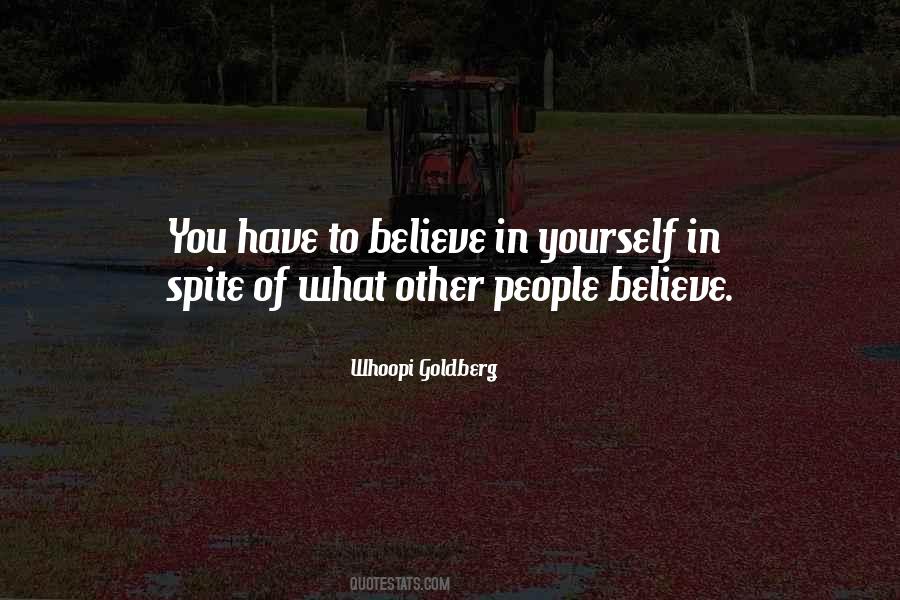 You Have To Believe In Yourself Quotes #1079753