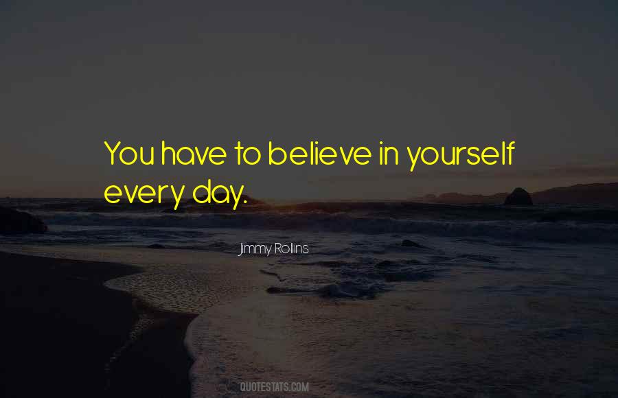 You Have To Believe In Yourself Quotes #562712