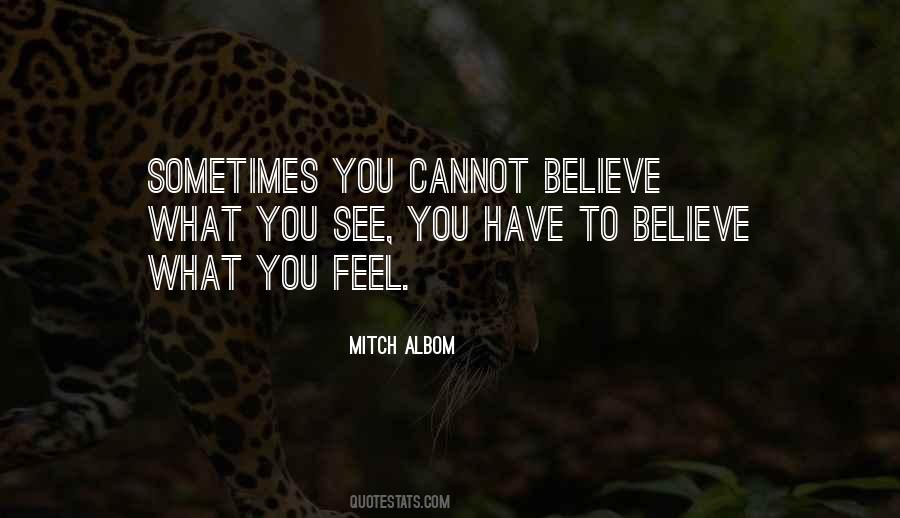 You Have To Believe Quotes #1867376