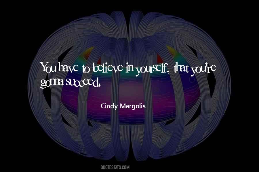 You Have To Believe Quotes #3470 You Have To Believe Quotes #3470
