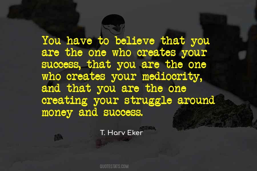 You Have To Believe Quotes #48693
