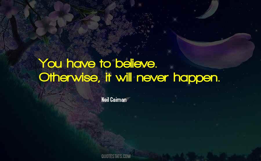 You Have To Believe Quotes #82975 You Have To Believe Quotes #82975