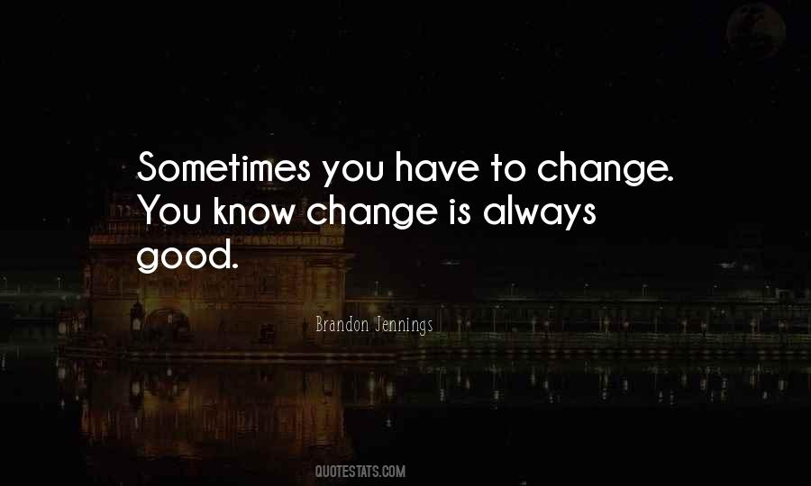 You Have To Change Quotes #320433