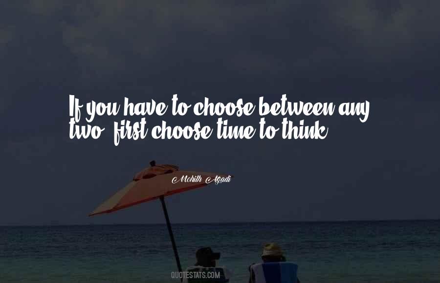You Have To Choose Quotes #1128657