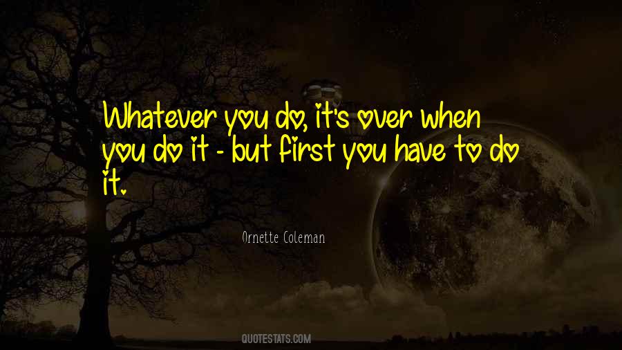 You Have To Do It Quotes #459052