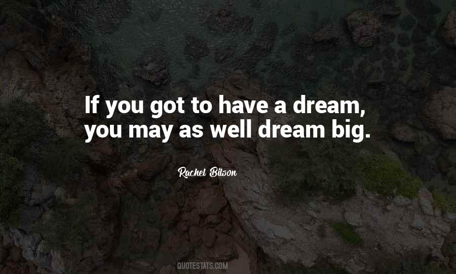 You Have To Dream Big Quotes #1668254