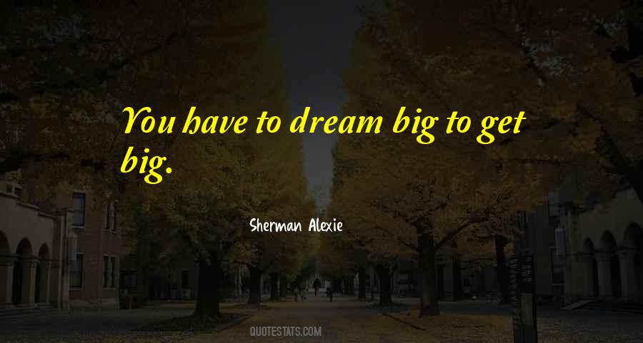 You Have To Dream Big Quotes #420347