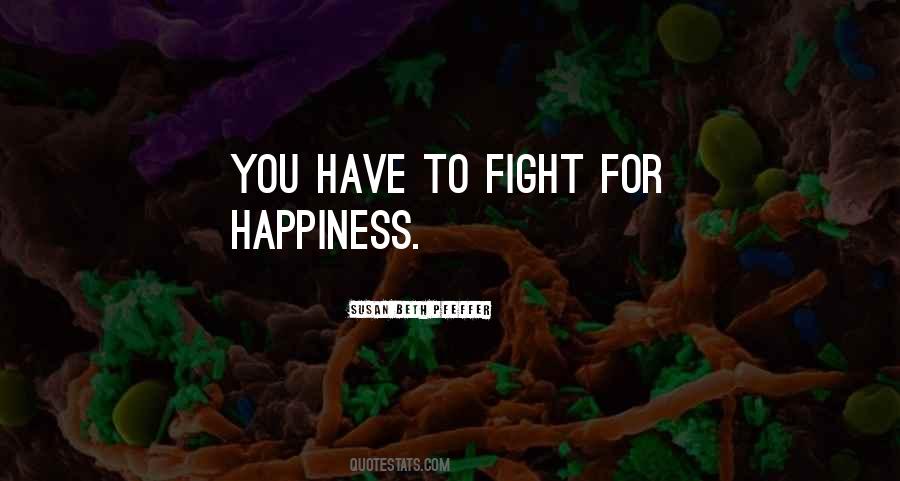 You Have To Fight For Happiness Quotes #930157