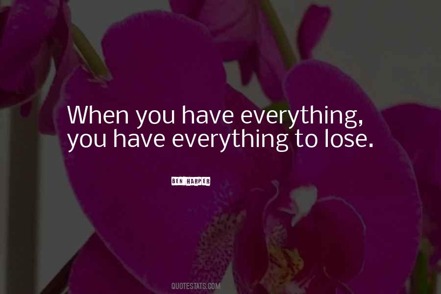 You Have To Lose Everything Quotes #856437