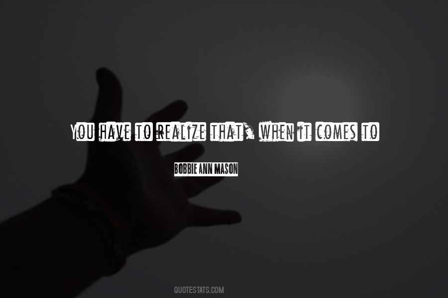 You Have To Realize Quotes #1496046