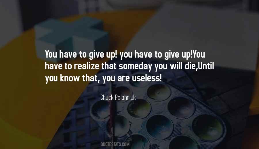 You Have To Realize Quotes #1512564
