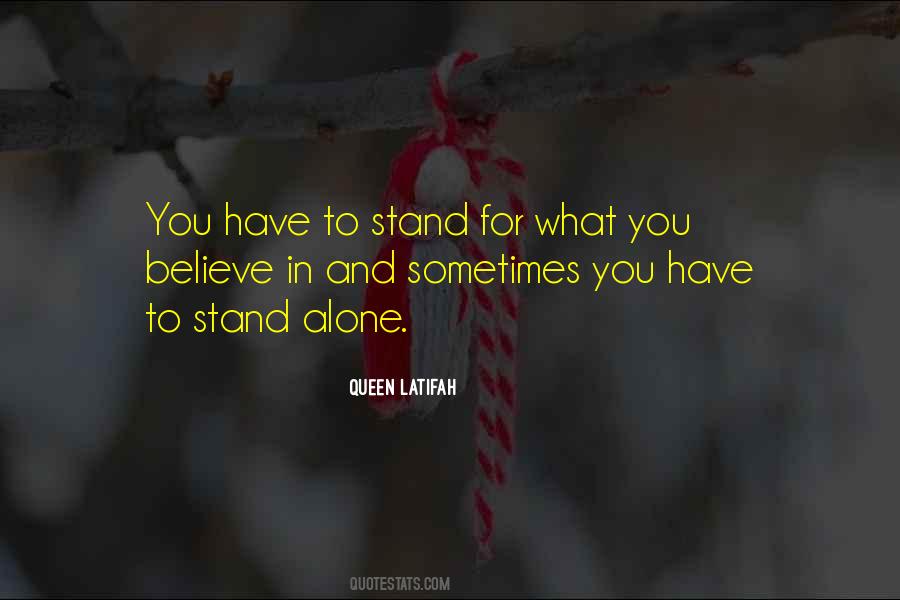 You Have To Stand Alone Quotes #1065162