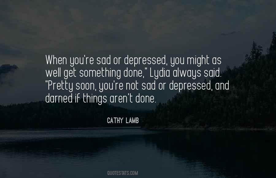 Quotes About When You're Sad #675328