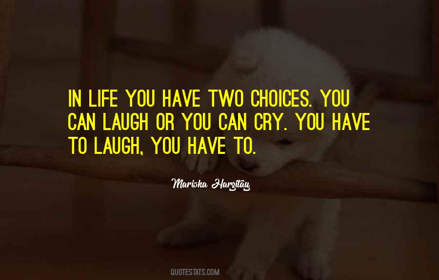 You Have Two Choices Quotes #465937