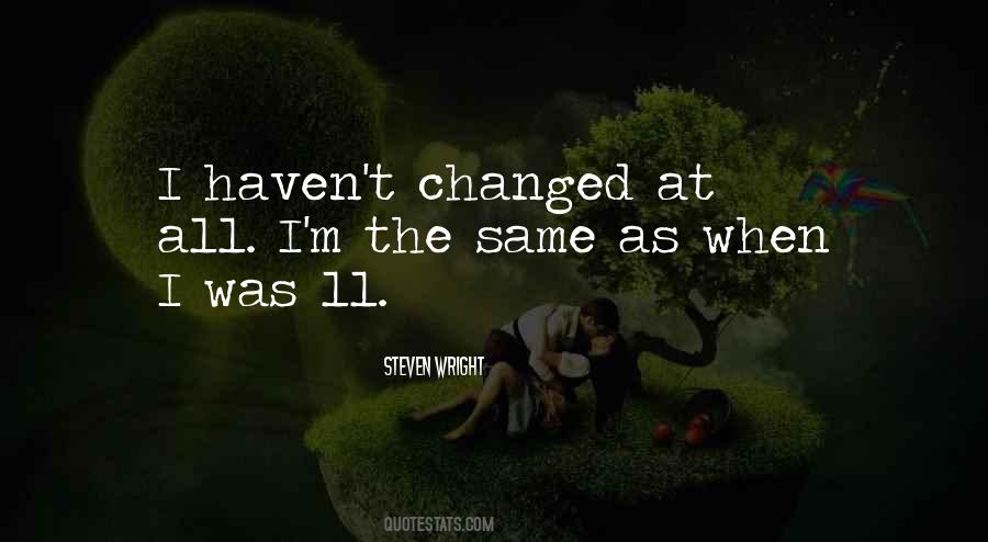 You Haven't Changed Quotes #1074600