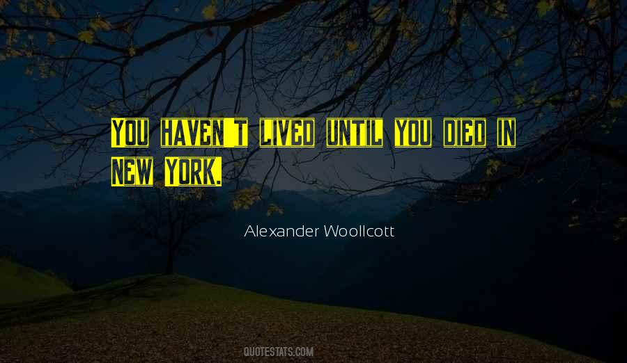 You Haven't Lived Quotes #1306611