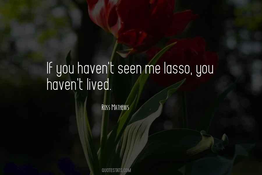 You Haven't Lived Quotes #134938