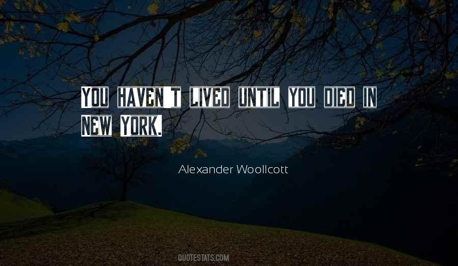 You Haven't Lived Until Quotes #1306611