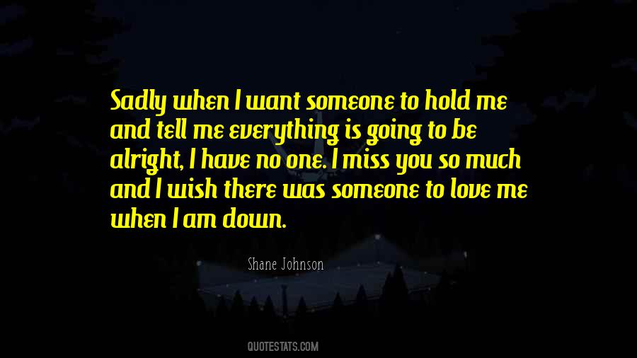 You Hold Me Down Quotes #391024