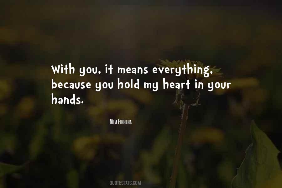 You Hold My Heart In Your Hands Quotes #1624725