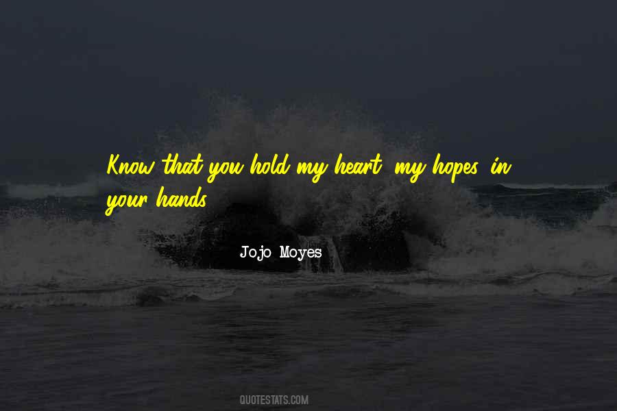 You Hold My Heart In Your Hands Quotes #988902