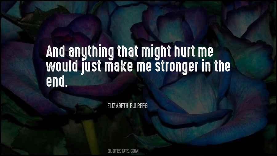You Hurt Me But I'm Stronger Now Quotes #314447