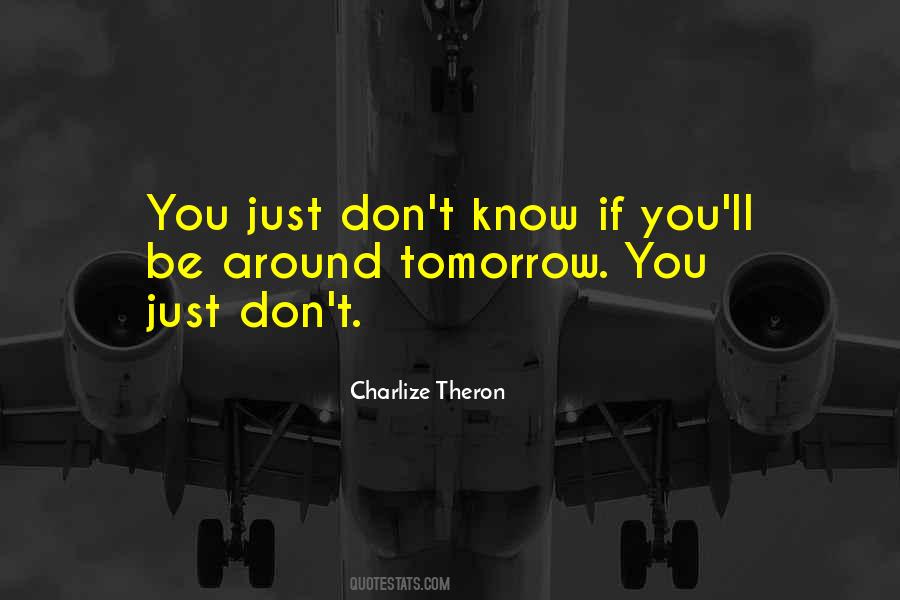 You Just Don't Know Quotes #1195415