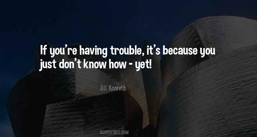 You Just Don't Know Quotes #493184