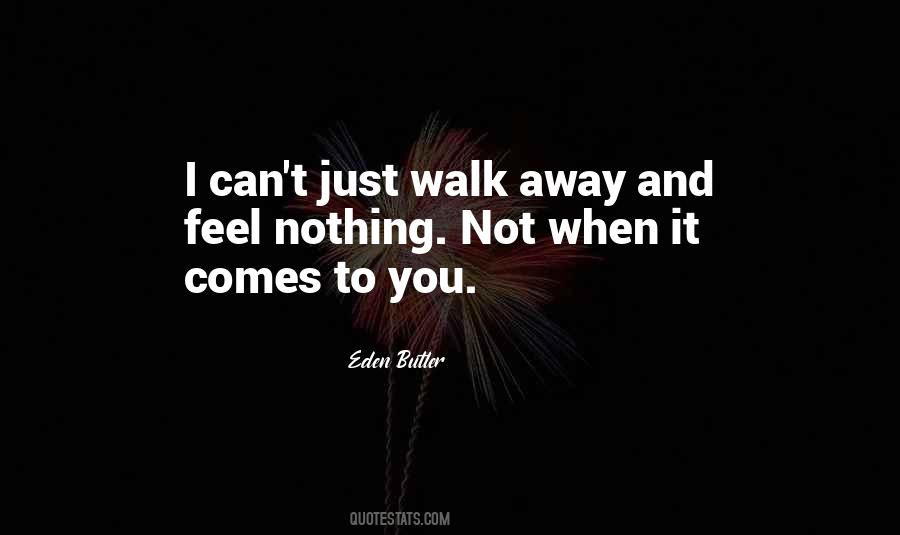 You Just Walk Away Quotes #72476