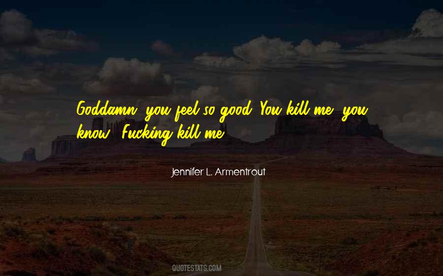 You Kill Me Quotes #1055349