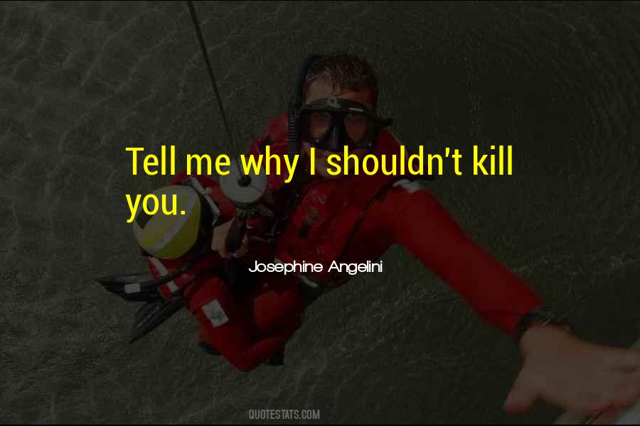 You Kill Me Quotes #141707