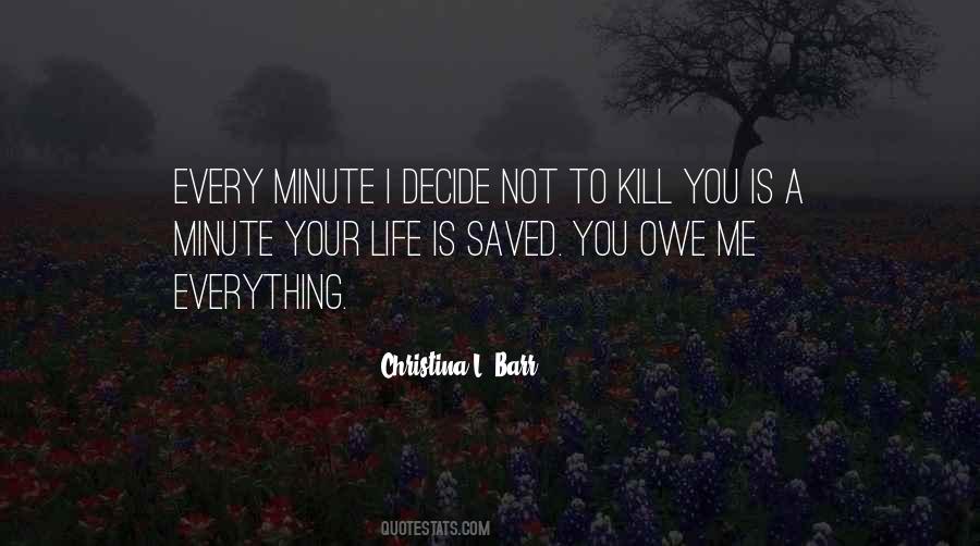 You Kill Me Quotes #30208