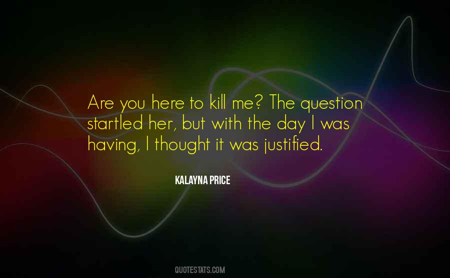 You Kill Me Quotes #38291